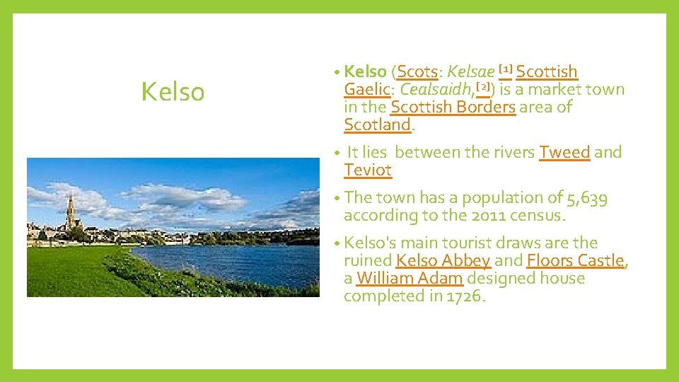 Kelso • Kelso (Scots: Kelsae [1] Scottish Gaelic: Cealsaidh, [2]) is a market town