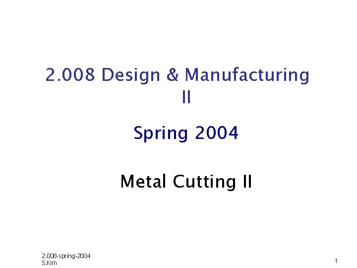 2. 008 Design & Manufacturing II Spring 2004 Metal Cutting II 2. 008 -spring-2004