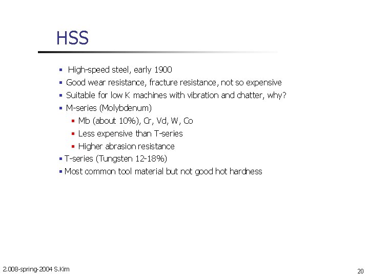 HSS High-speed steel, early 1900 Good wear resistance, fracture resistance, not so expensive Suitable