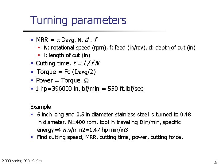 Turning parameters MRR = π Davg. N. d. f N: rotational speed (rpm), f: