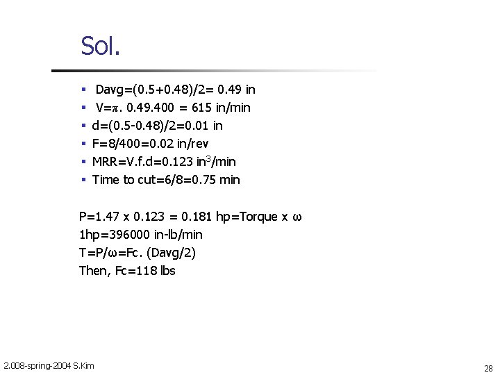 Sol. Davg=(0. 5+0. 48)/2= 0. 49 in V=π. 0. 49. 400 = 615 in/min