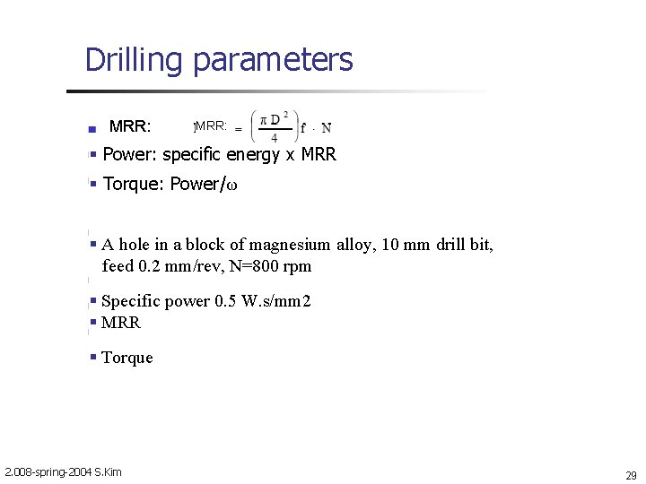 Drilling parameters MRR: Power: specific energy x MRR Torque: Power/ω A hole in a