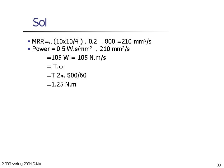 Sol MRR=π (10 x 10/4 ). 0. 2. 800 =210 mm 3/s Power =