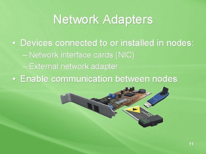 Network Adapters • Devices connected to or installed in nodes: – Network interface cards