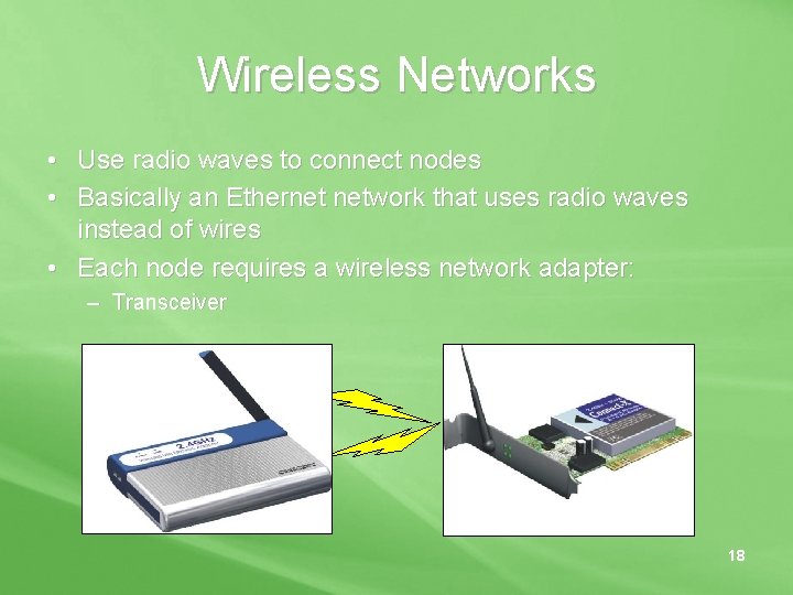 Wireless Networks • Use radio waves to connect nodes • Basically an Ethernet network