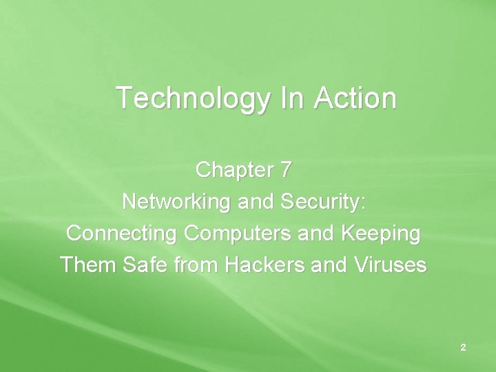 Technology In Action Chapter 7 Networking and Security: Connecting Computers and Keeping Them Safe