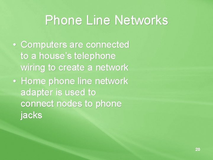 Phone Line Networks • Computers are connected to a house’s telephone wiring to create