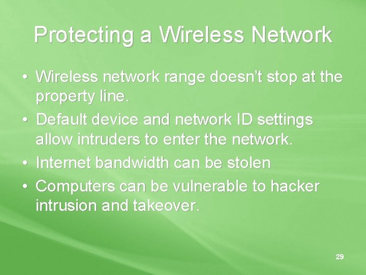 Protecting a Wireless Network • Wireless network range doesn’t stop at the property line.