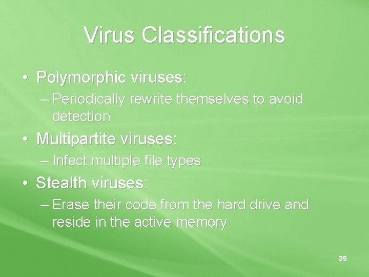 Virus Classifications • Polymorphic viruses: – Periodically rewrite themselves to avoid detection • Multipartite