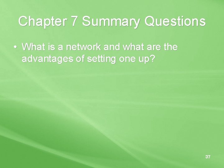 Chapter 7 Summary Questions • What is a network and what are the advantages