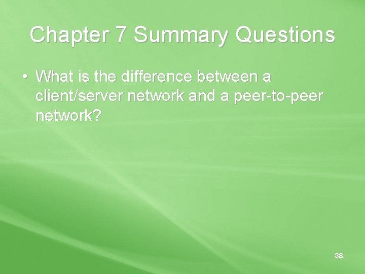 Chapter 7 Summary Questions • What is the difference between a client/server network and