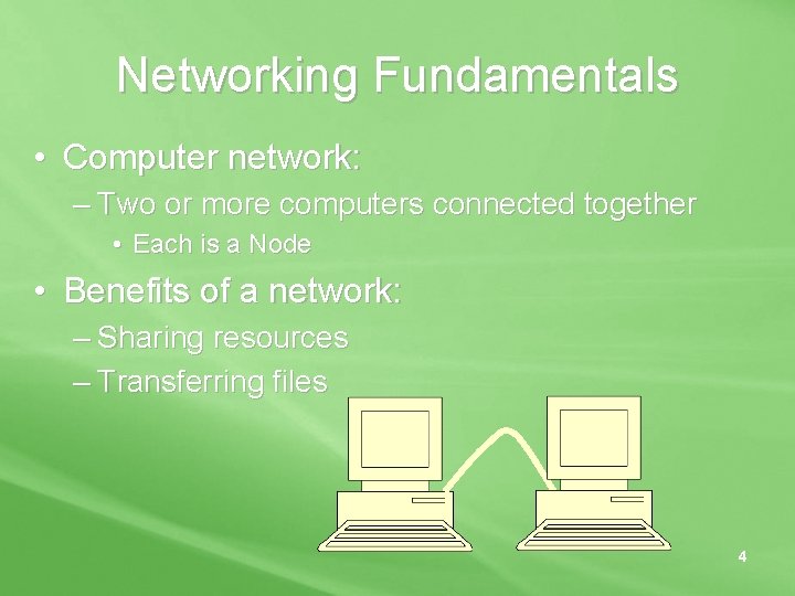 Networking Fundamentals • Computer network: – Two or more computers connected together • Each