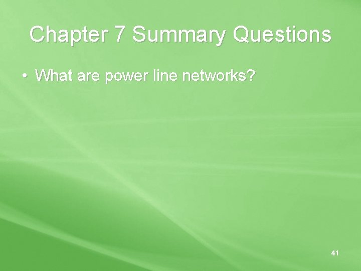 Chapter 7 Summary Questions • What are power line networks? 41 