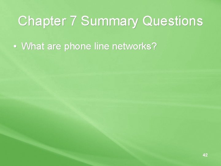 Chapter 7 Summary Questions • What are phone line networks? 42 