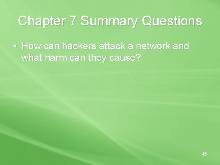 Chapter 7 Summary Questions • How can hackers attack a network and what harm