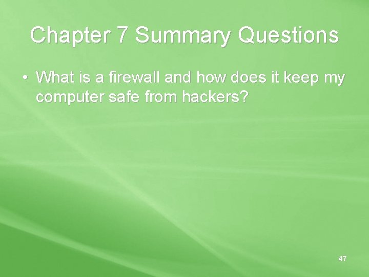 Chapter 7 Summary Questions • What is a firewall and how does it keep