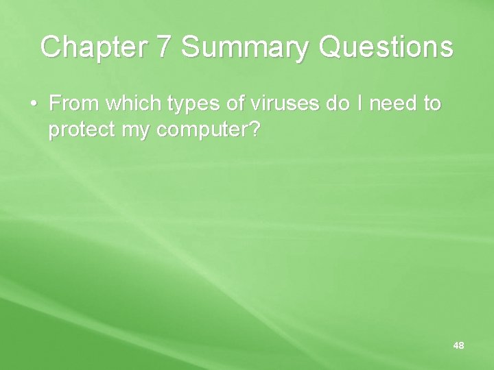 Chapter 7 Summary Questions • From which types of viruses do I need to