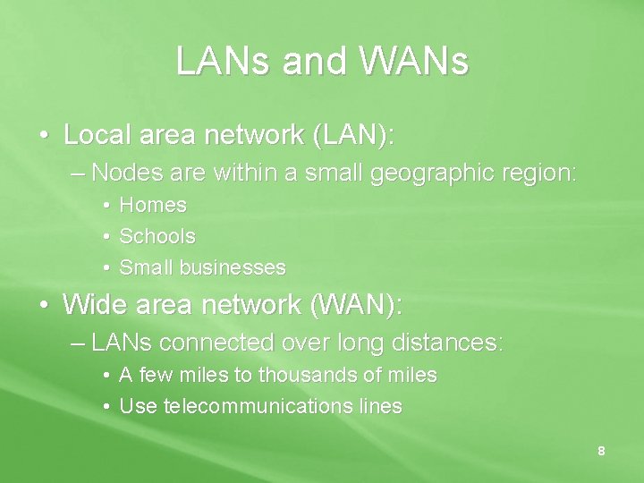 LANs and WANs • Local area network (LAN): – Nodes are within a small