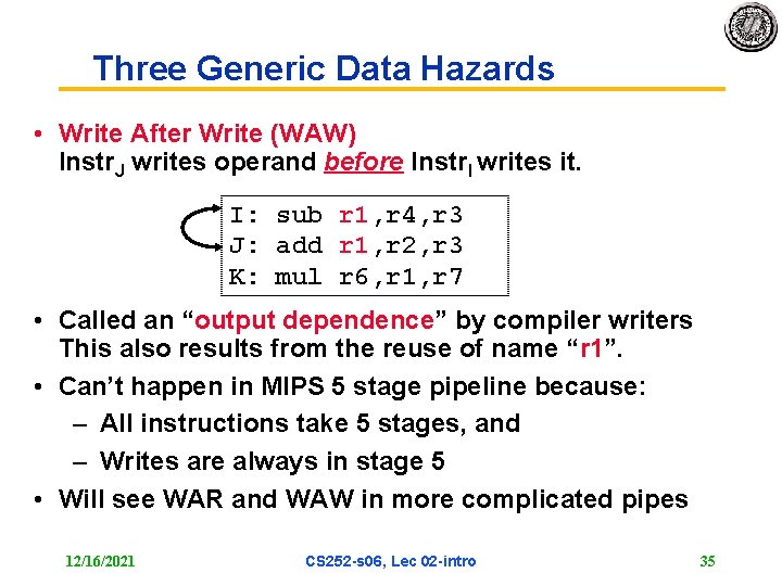 Three Generic Data Hazards • Write After Write (WAW) Instr. J writes operand before