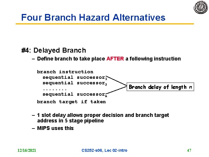 Four Branch Hazard Alternatives #4: Delayed Branch – Define branch to take place AFTER
