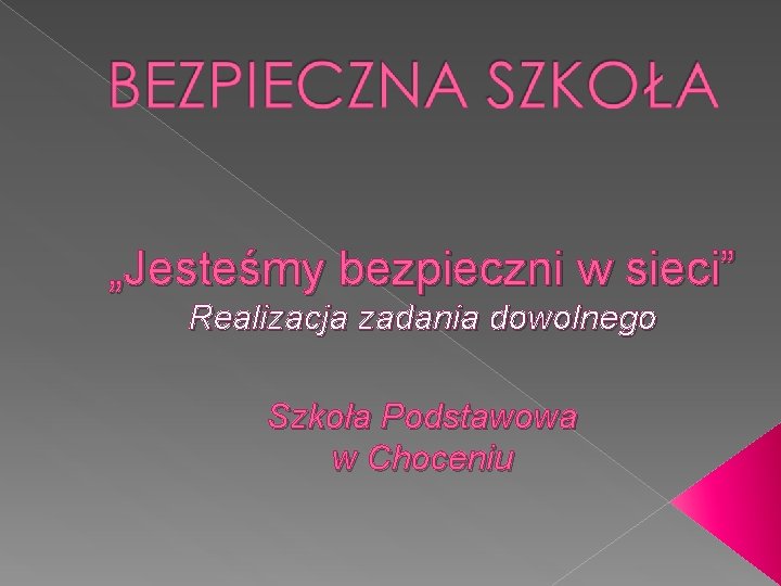 „Jesteśmy bezpieczni w sieci” Realizacja zadania dowolnego Szkoła Podstawowa w Choceniu 