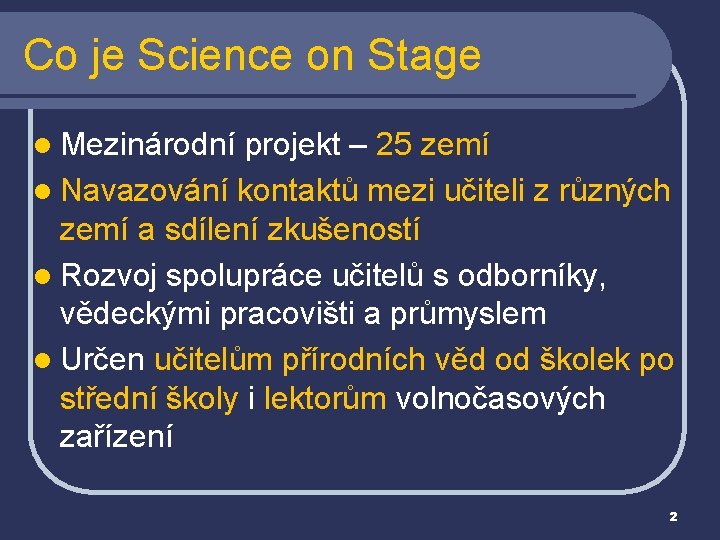 Co je Science on Stage l Mezinárodní projekt – 25 zemí l Navazování kontaktů