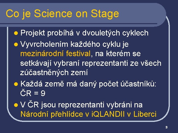 Co je Science on Stage l Projekt probíhá v dvouletých cyklech l Vyvrcholením každého