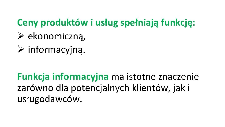 Ceny produktów i usług spełniają funkcję: Ø ekonomiczną, Ø informacyjną. Funkcja informacyjna ma istotne