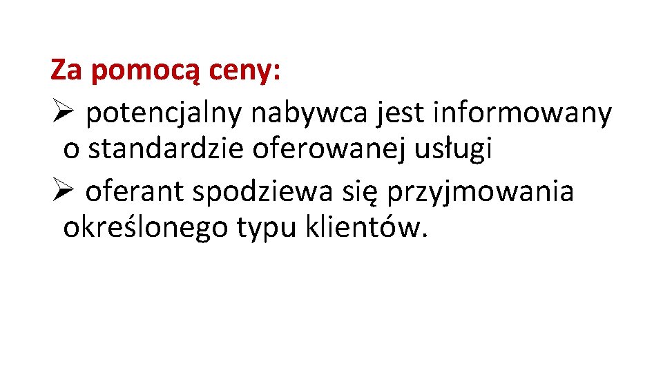 Za pomocą ceny: Ø potencjalny nabywca jest informowany o standardzie oferowanej usługi Ø oferant