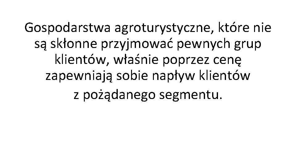 Gospodarstwa agroturystyczne, które nie są skłonne przyjmować pewnych grup klientów, właśnie poprzez cenę zapewniają