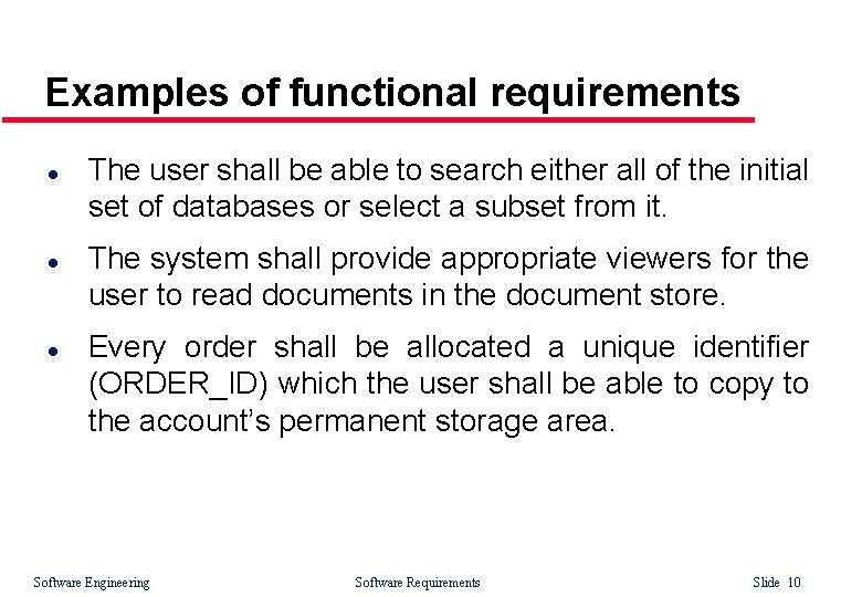 Examples of functional requirements l l l The user shall be able to search