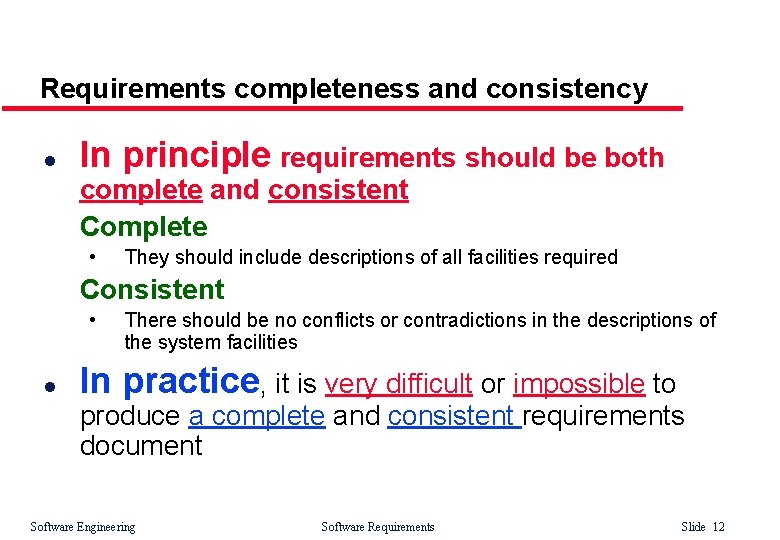 Requirements completeness and consistency l In principle requirements should be both complete and consistent