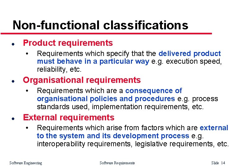 Non-functional classifications l Product requirements • l Organisational requirements • l Requirements which specify