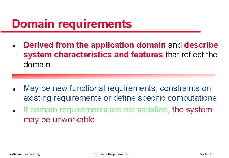 Domain requirements l l l Derived from the application domain and describe system characteristics