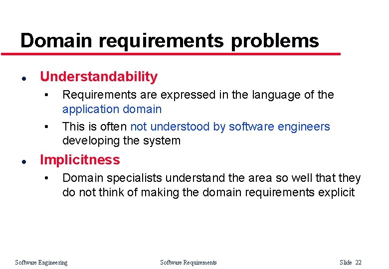 Domain requirements problems l Understandability • • l Requirements are expressed in the language