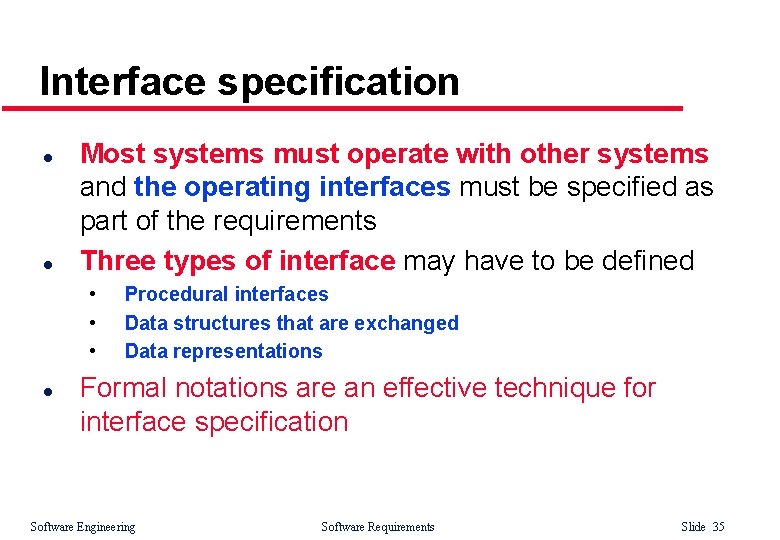 Interface specification l l Most systems must operate with other systems and the operating