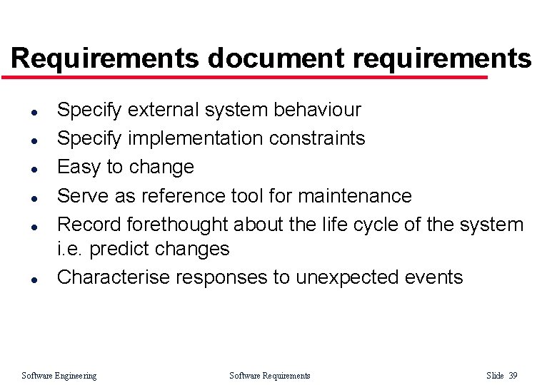 Requirements document requirements l l l Specify external system behaviour Specify implementation constraints Easy