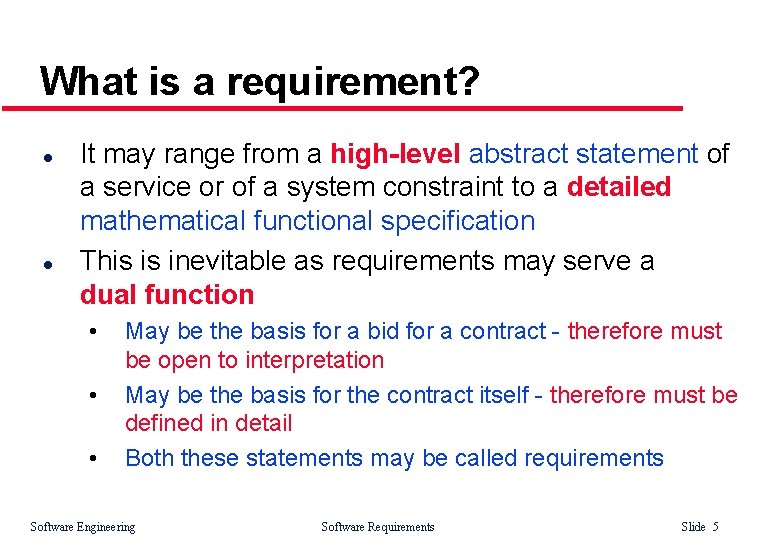 What is a requirement? l l It may range from a high-level abstract statement