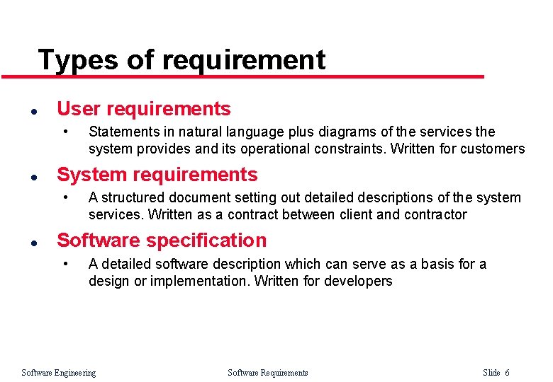 Types of requirement l User requirements • l System requirements • l Statements in