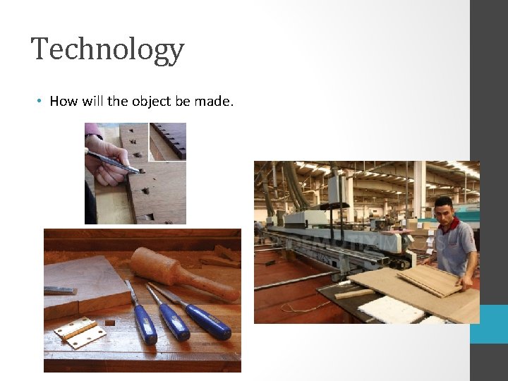 Technology • How will the object be made. 