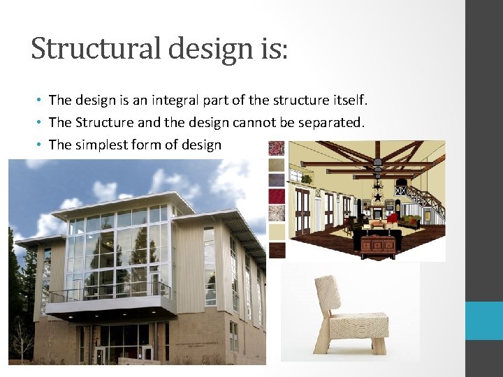 Structural design is: • The design is an integral part of the structure itself.