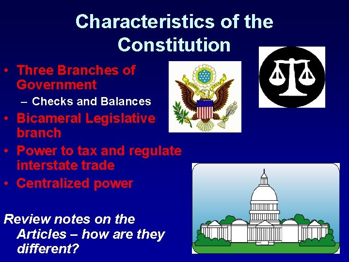 Characteristics of the Constitution • Three Branches of Government – Checks and Balances •
