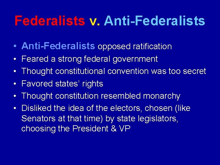 Federalists v. Anti-Federalists • Anti-Federalists opposed ratification • • • Feared a strong federal