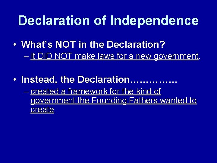 Declaration of Independence • What’s NOT in the Declaration? – It DID NOT make