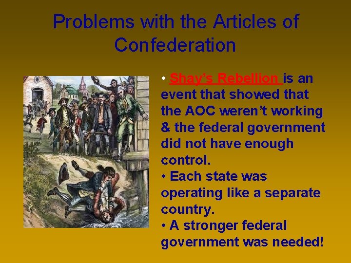Problems with the Articles of Confederation • Shay’s Rebellion is an event that showed
