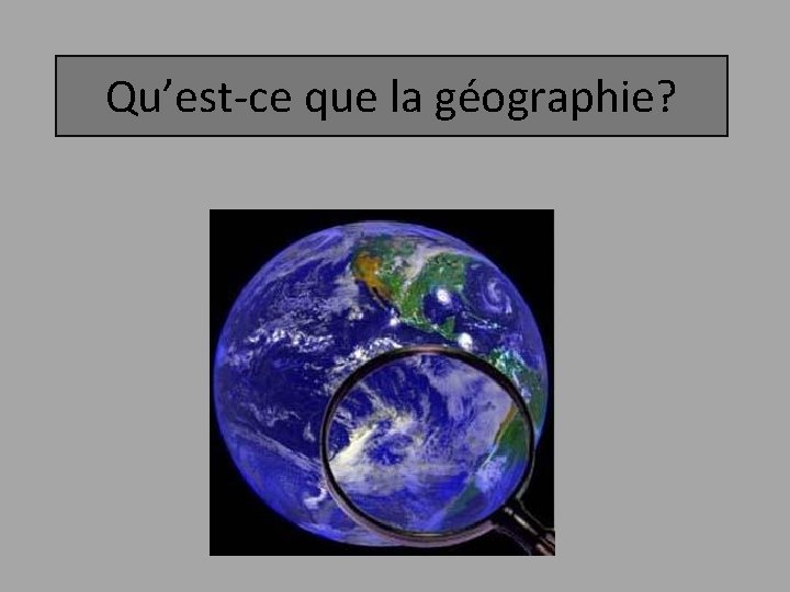 Qu’est-ce que la géographie? 