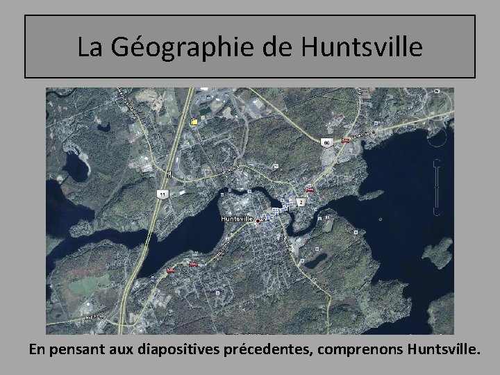 La Géographie de Huntsville En pensant aux diapositives précedentes, comprenons Huntsville. 