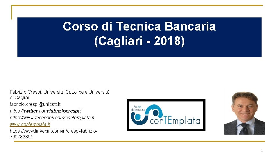 Corso di Tecnica Bancaria (Cagliari - 2018) Fabrizio Crespi, Università Cattolica e Università di