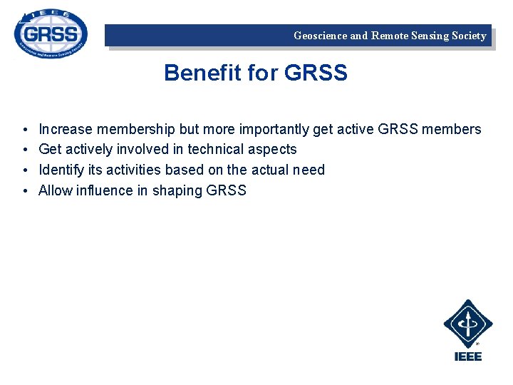 Geoscience and Remote Sensing Society Benefit for GRSS • • Increase membership but more