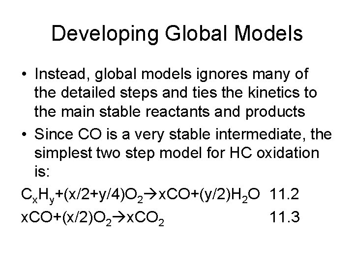 Developing Global Models • Instead, global models ignores many of the detailed steps and